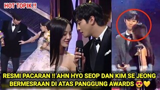 RESMI PACARAN !! AHN HYO SEOP DAN KIM SE JEONG BERMESRAAN DI ATAS PANGGUNG AWARDS 😍💛