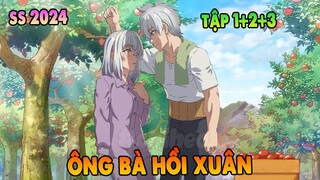 Ông Bà Hồi Xuân | Tập 1 + 2 + 3 | Bỗng 1 Ngày Trở Về Tuổi 20 | ANIME THÁNG 4