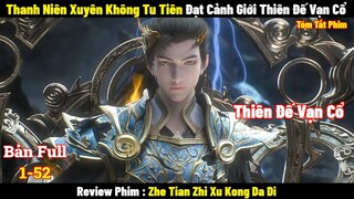 Thanh Niên Xuyên Không Tu Tiên Đạt Cảnh Giới Thiên Đế Vạn Cổ l Review Phim l Tóm Tắt Phim 2024