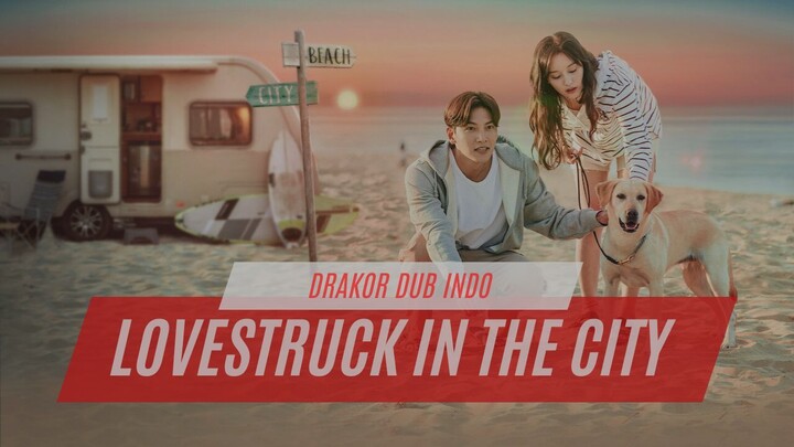 LOVESTRUCK IN THE CITY FULL EPISODE - DRAKOR DUB INDO