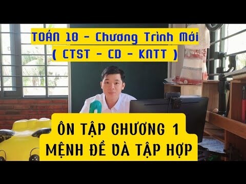 TOÁN 10 -  ÔN TẬP CHƯƠNG 1 ( PHẦN 1) - MỆNH ĐỀ & TẬP HỢP