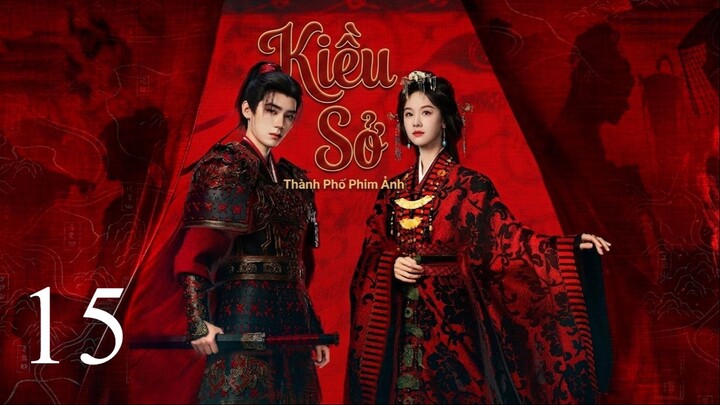 Kiều Sở (Ashes To Crown) Full HD - Tập 15 (Thuyết Minh)