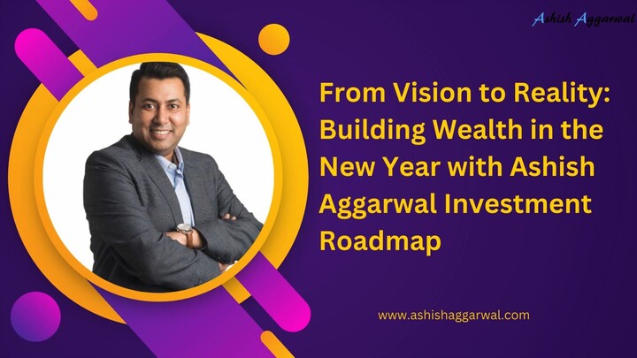 From Vision to Reality Building Wealth in the New Year with Ashish Aggarwal Inve
