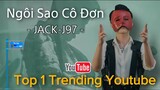 NGÔI SAO CÔ ĐƠN | Jack - J97 | Mất Bao Lâu Để Đạt TOP 1 TRENDING Youtube Việt Nam?
