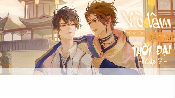 [Vietsub] Kịch truyền thanh "Võ lâm cũng cần bắt kịp thời đại" || Tập 7