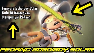 Ternyata Dulu Boboiboy Solar Punya Pedang | Ini Penjelasannya