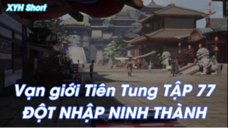 Vạn giới Tiên Tung Tập 77 - Đột Nhập Ninh Thành