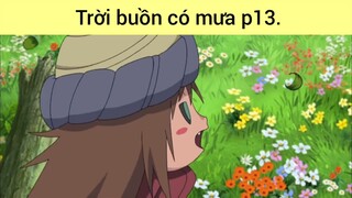 Trời buồn có mưa p13