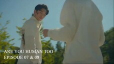 Are You Human Too Episode 07-08 (English Subtitles)