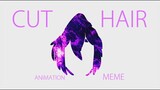 .: Cut Hair || animation meme :.