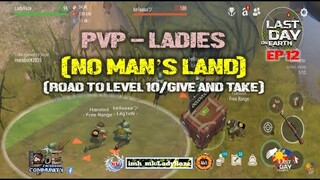 DAILY PVP/No Man's Land" EP 12/GIVE AND TAKE/ROAD TO LEVEL 10 /- Last Day On Earth: Survival