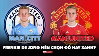 ĐỎ và XANH | FRENKIE DE JONG phù hợp với MÀU NÀO HƠN ở THÀNH MANCHESTER?