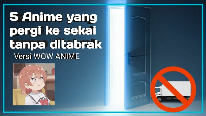 5 Anime yang pergi ke sekai tanpa ditabrak