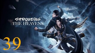 Shrouding The Heavens Episode 39