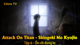 Attack On Titan - Shingeki No Kyojin Tập 6 - Ổn rồi đừng lo