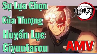 [Thanh Gươm Diệt Quỷ] AMV | Sự Lựa Chọn Của Thượng Huyền Lục Giyuutarou