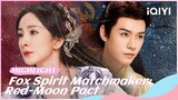 【Highlight】Tushan Honghong Saves Dongfang Yuechu|Fox Spirit Matchmaker: Red-Moon Pact| iQIYI Romance