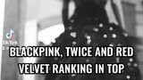 BLACKPINK, TWICE AND RED VELVET RANKING IN TOP