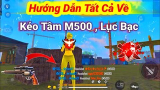 [Free Fire] Hướng Dẫn Tất Cả Về Kéo Tâm M500 , Lục Bạc | Cách Kéo Tâm 1 Viên Nát Sọ Ob24