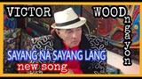 SAYANG NA SAYANG LANG by VICTOR WOOD from the album Victor Wood Ngayon #NewSong #opmsong
