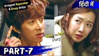 Part-7 | Arrogant 💲 Superstar 😎💕Crazy Writer😍 Hate to Love Story💕| Korean Drama Explained in Hindi