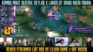 KOMBO MAUT LANCELOT IRRAD BEATRIX SKYLAR ! REAKSI STREAMER RRQ VS LILGUN GAME 2 | GOF