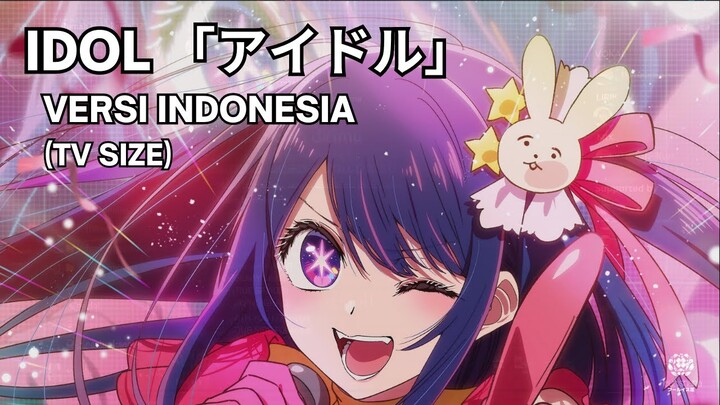 IDOL 「アイドル」-versi Indonesia- (TV Size)【fleurishana】