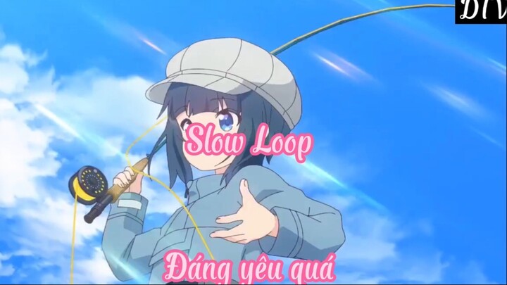 Slow Loop 3 Đáng yêu quá