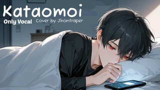 Kataomoi - Only Vocal
