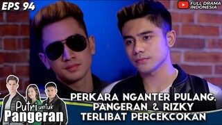 PERKARA NGANTER PULANG, VERRELL & RIZA SYAH TERLIBAT PERCEKCOKAN - PUTRI UNTUK PANGERAN