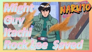 Might Guy Itachi Rock Lee Saved