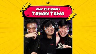 ONIC PLAYROOM - EPISODE TAHAN TAWA