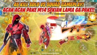 45 KILL SOLO VS SQUAD GAMEPLAY ACAK-ACAK MUSUH PAKE M14 SEKIAN LAMA GA PAKE!! -FREEFIRE