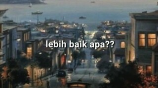 lebih baik apa??