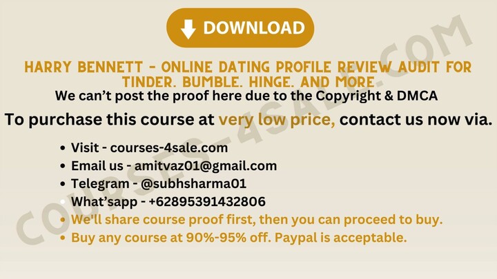 [Course-4sale.com] - Harry Bennett – Online Dating Profile Review Audit For Tinder, Bumble, Hinge, A