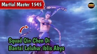 Martial Master 1545 ‼️Squad Qin Chen Di Bantai Leluhur iblis Abys