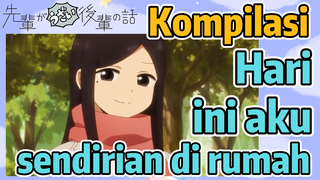 [My Senpai Is Annoying] Kompilasi | Hari ini aku sendirian di rumah