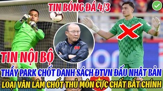 TIN NỘI BỘ: THẦY PARK CHỐT DANH SÁCH ĐTVN ĐẤU NHẬT BẢN, LOẠI VĂN LÂM CHỐT THỦ MÔN CỰC CHẤT BẮT CHÍNH