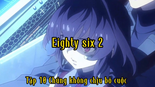 Eighty six2_Tập 10 Chúng không chịu bỏ cuộc