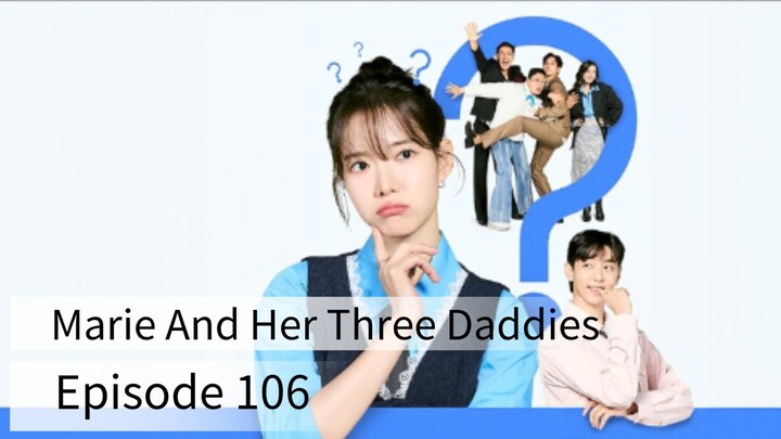 Marie And Her Three Daddies (2025) | Episode 106 | EngSub