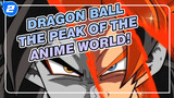 Dragon Ball|⚡「4k 」「60p」「Watch out, what is the peak of the Anime world!」⚡_2