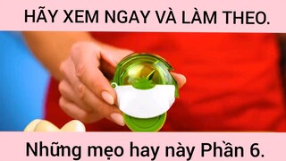 Hãy xem ngay và làm theo những mẹo hay này phần 6