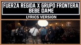 Fuerza Regida x Grupo Frontera - Bebe Dame [ Lyrics Version ]