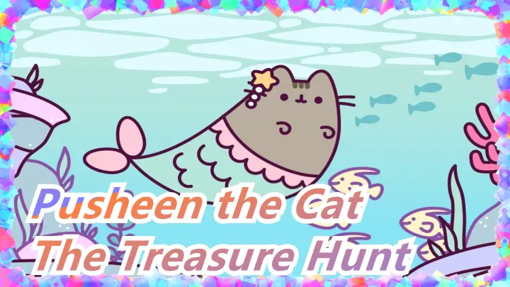 [Pusheen the Cat] The Treasure Hunt Of Pusheen And Mermaid Fish