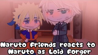 ||Naruto Friends react to Naruto as Loid Forger||