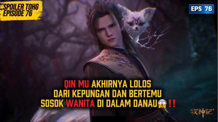 QIN MU BERTEMU SOSOK PEREMPUAN DI DANAU😱‼️ [ spoiler eps 76 TOHG ]