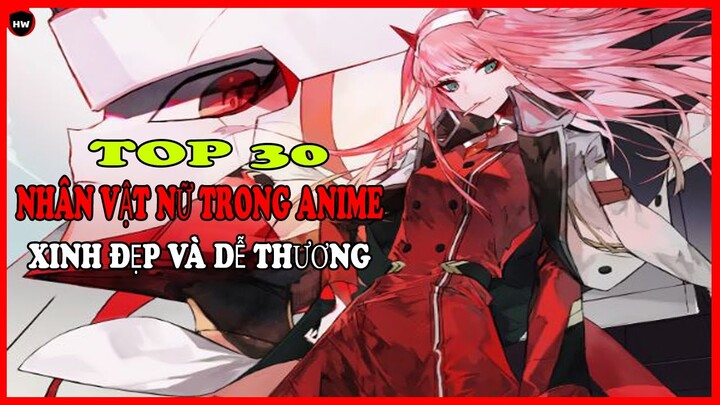 Top 30 Nhân Vật Nữ Trong Anime Cực Kỳ Dễ Thương và Xinh Đẹp || Happy Wibuu