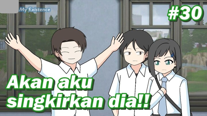 #30 Akan kusingkirkan dia sendiri!! - Animasi sekolah || my existence animation