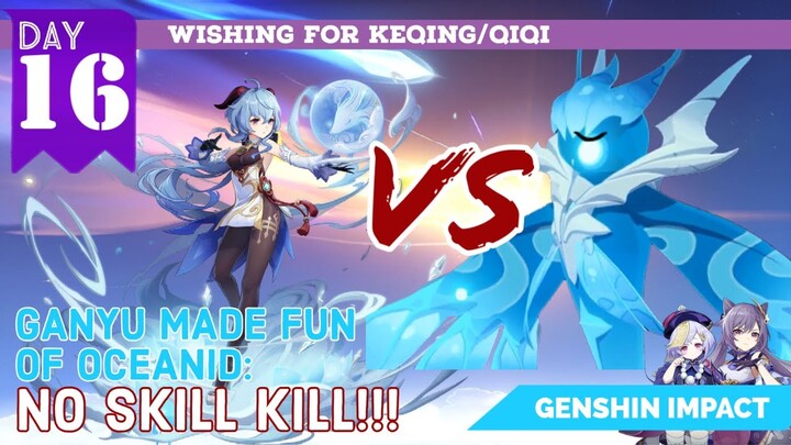 [Ganyu vs Oceanid] Ganyu is INSANELY OP!!!- Genshin Wish Chronicle: Day 16 | Genshin Impact