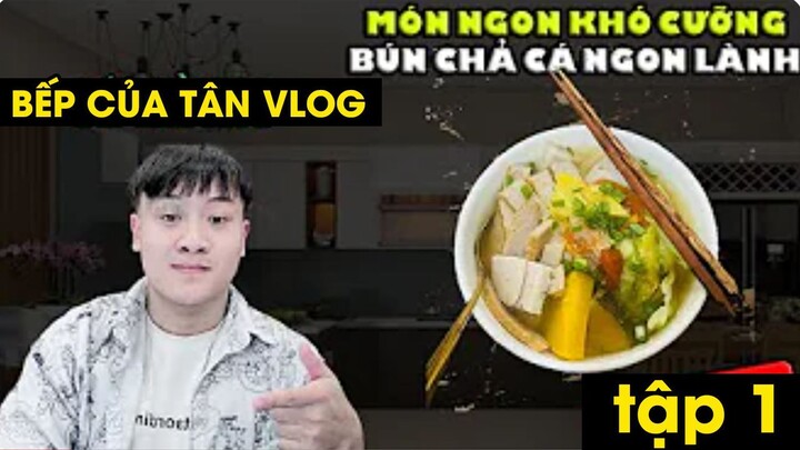 Bếp Của Tân Vlog - MÓN NGON KHÓ CƯỠNG - BÚN CHẢ CÁ NGON LÀNH Tập 1